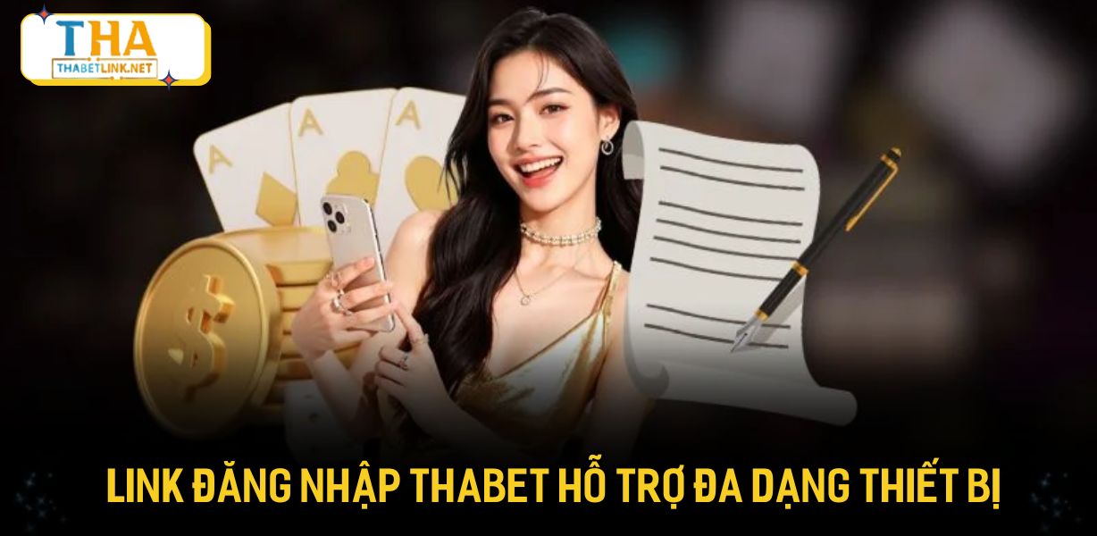 Link đăng nhập Thabet hỗ trợ đa dạng thiết bị 