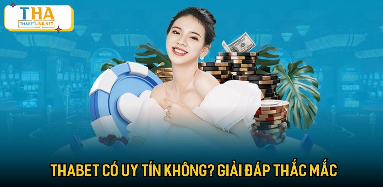 Thabet có uy tín không? Giải đáp thắc mắc