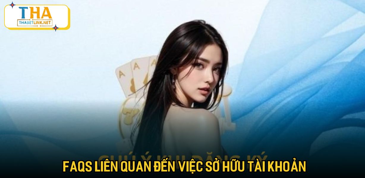 FAQs liên quan đến việc sở hữu tài khoản