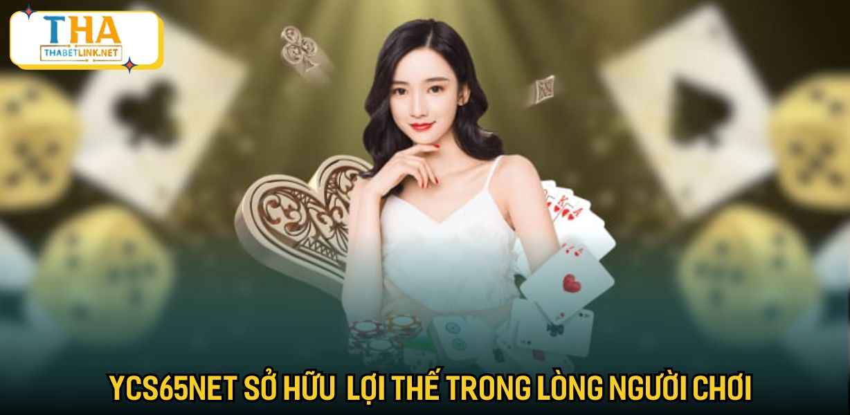 Ycs65net sở hữu rất nhiều lợi thế trong lòng người chơi